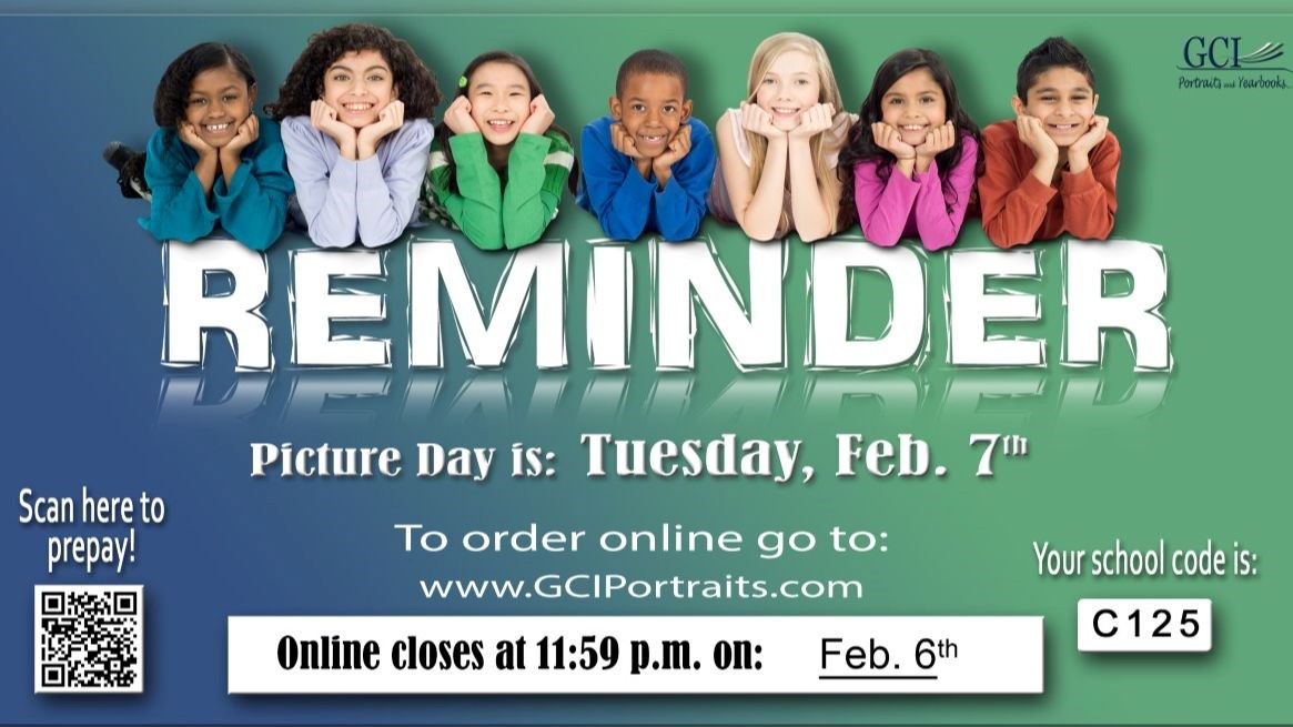 Reminder Picture Day is: Tuesday, Feb. 7th To order online go to www.GCIPortraits.com Online closes at 11:59 p.m. on: Feb. 6th Your School Code is: C125